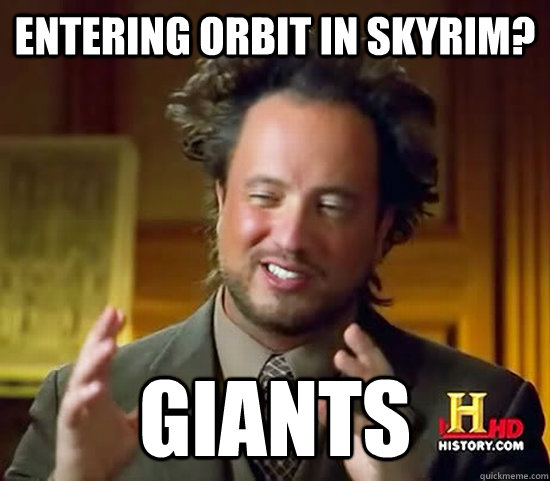Entering orbit in skyrim? Giants - Entering orbit in skyrim? Giants  Ancient Aliens