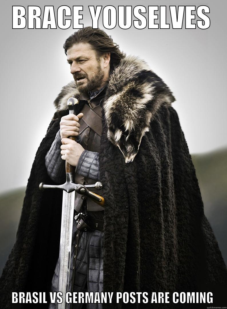 BRACE YOUSELVES BRASIL VS GERMANY POSTS ARE COMING Misc
