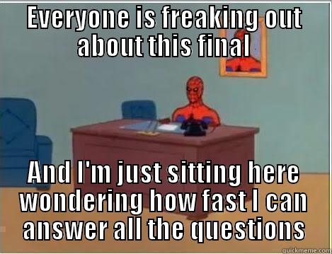 EVERYONE IS FREAKING OUT ABOUT THIS FINAL AND I'M JUST SITTING HERE WONDERING HOW FAST I CAN ANSWER ALL THE QUESTIONS Spiderman Desk