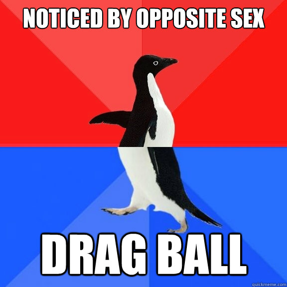 Noticed by Opposite Sex Drag Ball  Socially Awksome Penguin