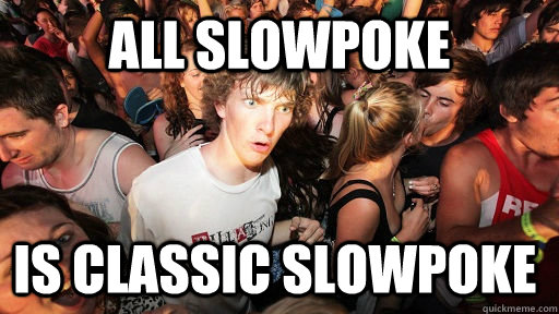all slowpoke  is classic slowpoke  Sudden Clarity Clarence