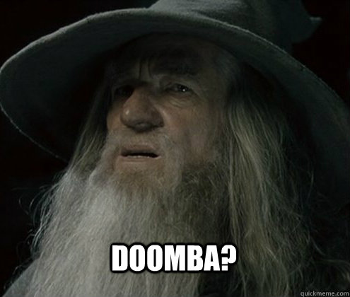 Doomba? - Doomba?  Forgetful Gandalf