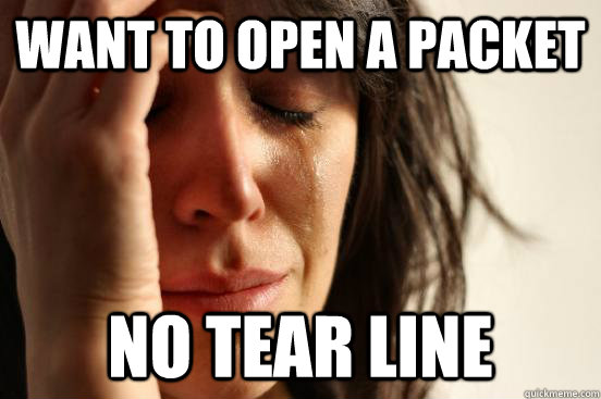 wANT TO OPEN A PACKET NO TEAR LINE  First World Problems