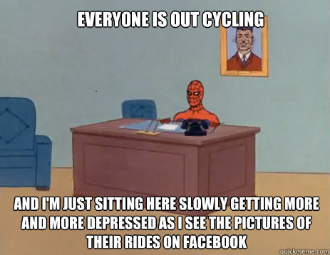 Everyone is out cycling And I'm just sitting here slowly getting more and more depressed as i see the pictures of their rides on facebook  masturbating spiderman