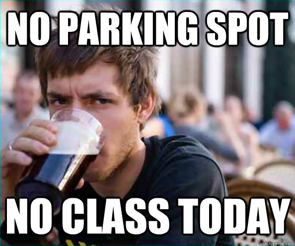 No Parking spot no class today - No Parking spot no class today  Lazy College Senior