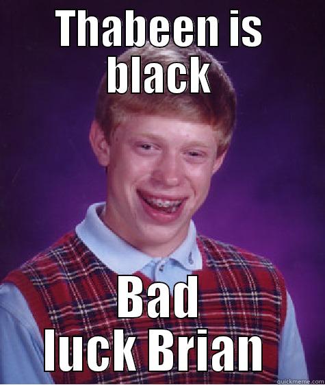 THABEEN IS BLACK BAD LUCK BRIAN  Bad Luck Brian