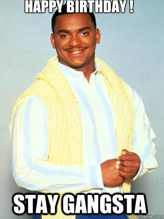 Happy Birthday ! Stay Gangsta - Happy Birthday ! Stay Gangsta  Carlton - Happy Brithday