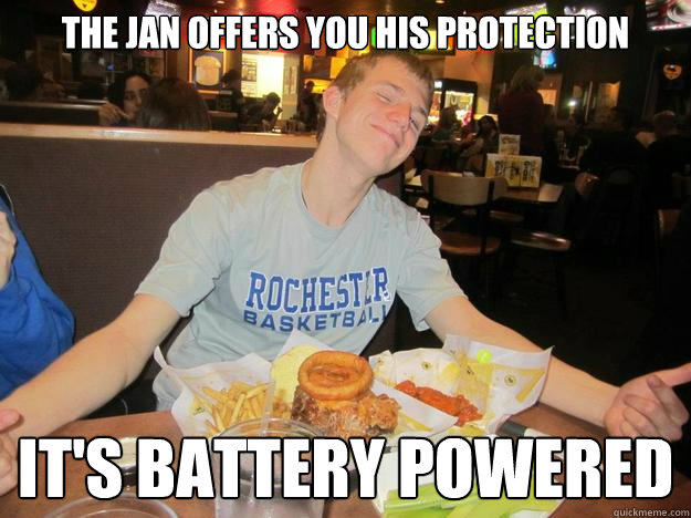 the jan offers you his protection it's battery powered  The Ballsack