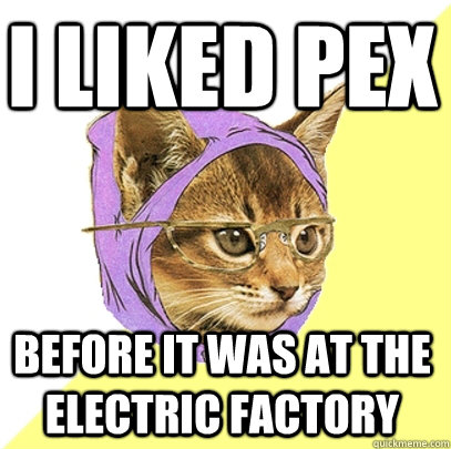 i liked pex before it was at the electric factory  Hipster Kitty