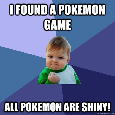 I found a pokemon game All pokemon are shiny!  Success Kid