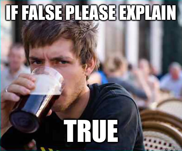 If false please explain True  Lazy College Senior
