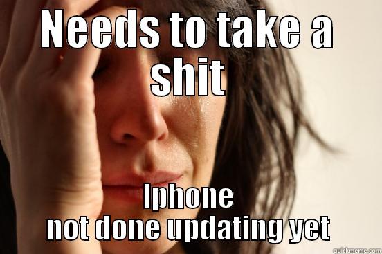NEEDS TO TAKE A SHIT IPHONE NOT DONE UPDATING YET First World Problems