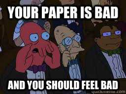 Your paper is bad and you should feel bad  Zoidberg