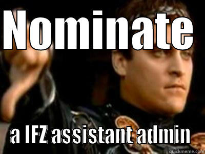 NOMINATE  A IFZ ASSISTANT ADMIN Downvoting Roman
