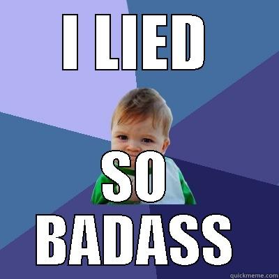 I LIED SO BADASS Success Kid