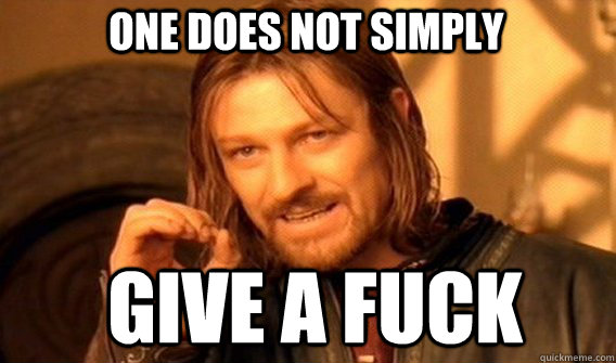 One does not simply give a fuck  Boromirmod