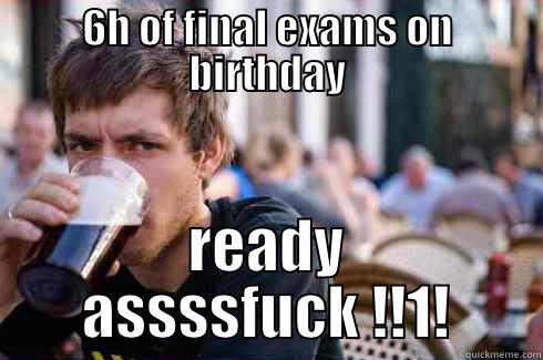 6H OF FINAL EXAMS ON BIRTHDAY READY ASSSSFUCK !!1! Lazy College Senior