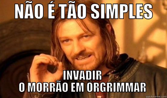     NÃO É TÃO SIMPLES     INVADIR O MORRÃO EM ORGRIMMAR Boromir