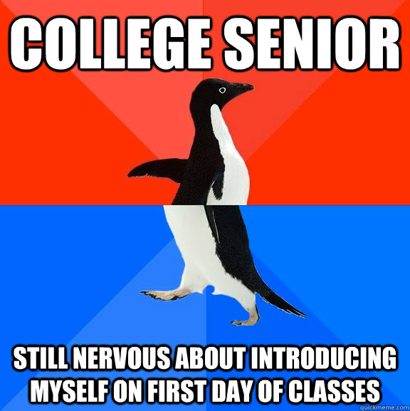 college senior still nervous about introducing myself on first day of classes  Socially Awesome Awkward Penguin