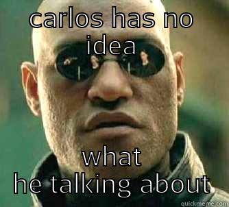 CARLOS HAS NO IDEA WHAT HE TALKING ABOUT Matrix Morpheus