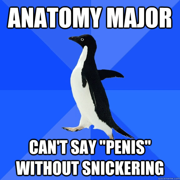 anatomy major can't say 