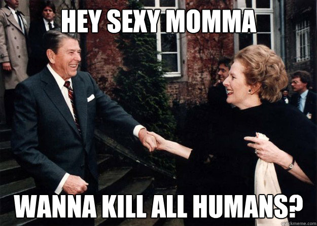 Hey Sexy Momma Wanna Kill All Humans?  