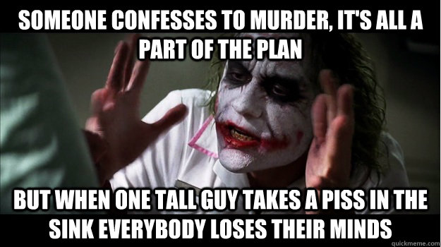 Someone confesses to murder, it's all a part of the plan but when one tall guy takes a piss in the sink everybody loses their minds  Joker Mind Loss