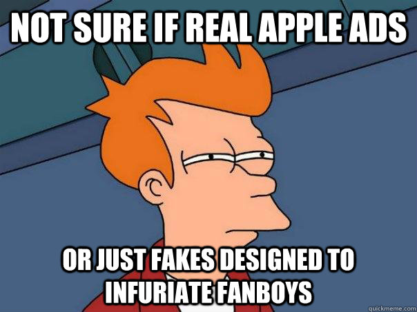 Not sure if real Apple ads Or just fakes designed to infuriate fanboys  Futurama Fry