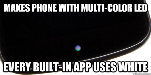 makes phone with multi-color led every built-in app uses white  Scumbag Google
