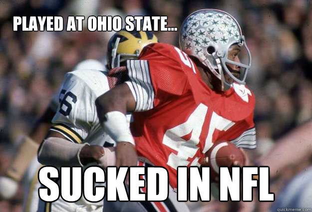 Played at Ohio State... Sucked in nfl  Ohio State Sucks