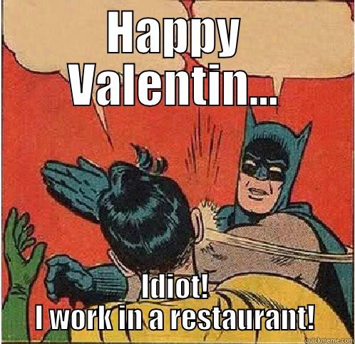 HAPPY VALENTIN... IDIOT! I WORK IN A RESTAURANT! Batman Slapping Robin