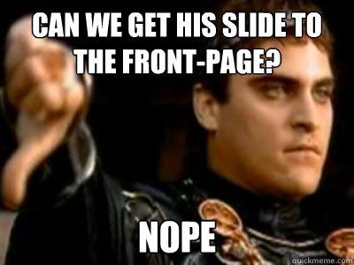 can we get his slide to the front-page? nope  Downvoting Roman