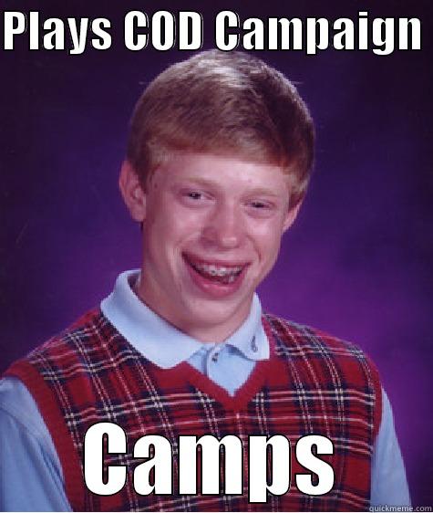 PLAYS COD CAMPAIGN  CAMPS Bad Luck Brian