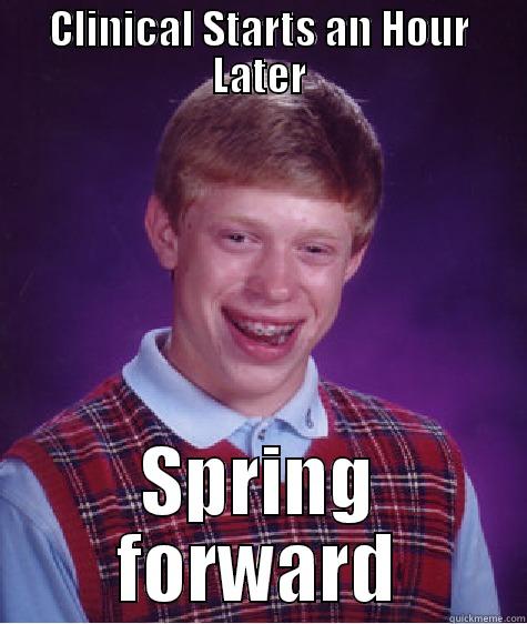CLINICAL STARTS AN HOUR LATER SPRING FORWARD Bad Luck Brian
