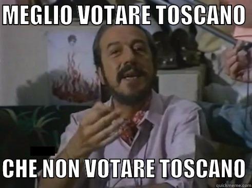MEGLIO VOTARE TOSCANO   CHE NON VOTARE TOSCANO Misc