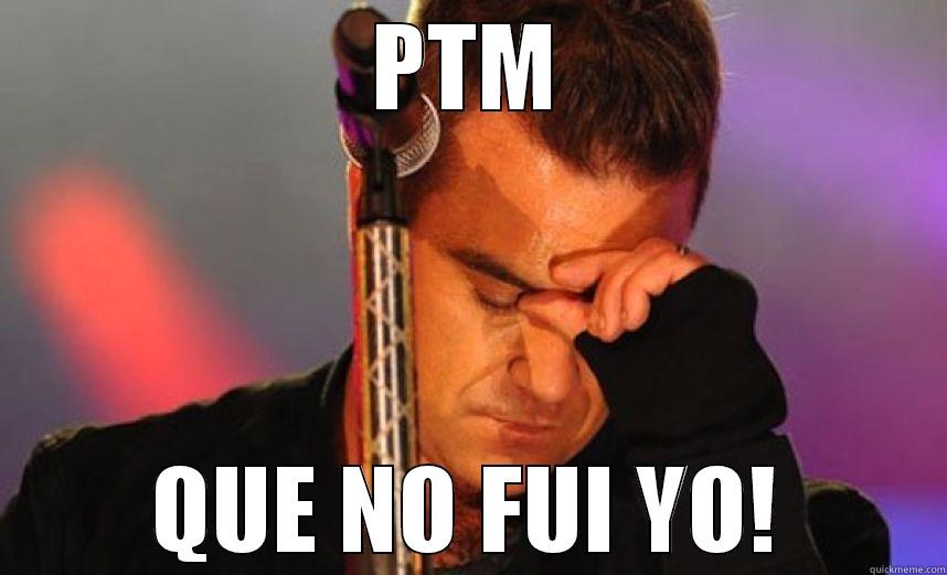 PTM QUE NO FUI YO! Misc