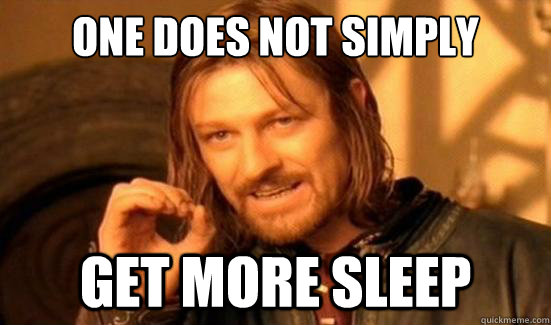 One Does Not Simply get more sleep  Boromir