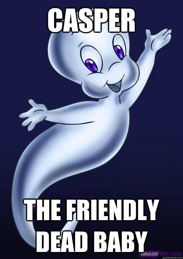 Casper The friendly dead baby - Casper The friendly dead baby  Casper The Friendly dead baby
