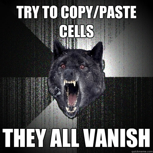 try to copy/paste cells they all vanish  Insanity Wolf