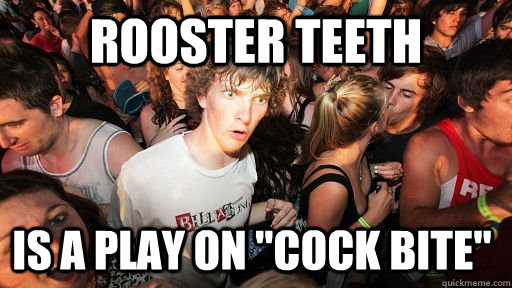 Rooster Teeth Is a play on 