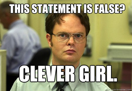 this statement is false? clever girl.  Schrute