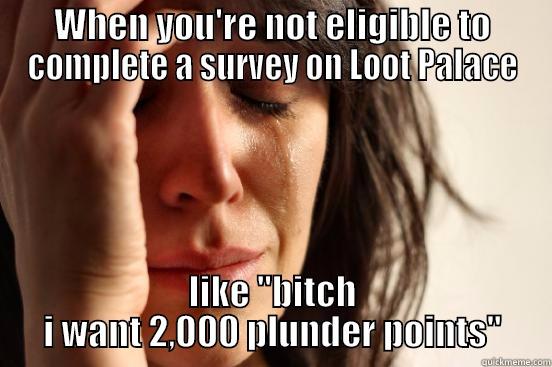 WHEN YOU'RE NOT ELIGIBLE TO COMPLETE A SURVEY ON LOOT PALACE LIKE 