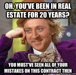 Oh, you've been in real estate for 20 years? you must've seen all of your mistakes on this contract then - Oh, you've been in real estate for 20 years? you must've seen all of your mistakes on this contract then  Misc