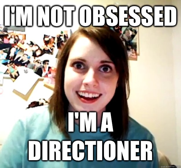 I'm not obsessed I'm a directioner  Overly Attached Girlfriend
