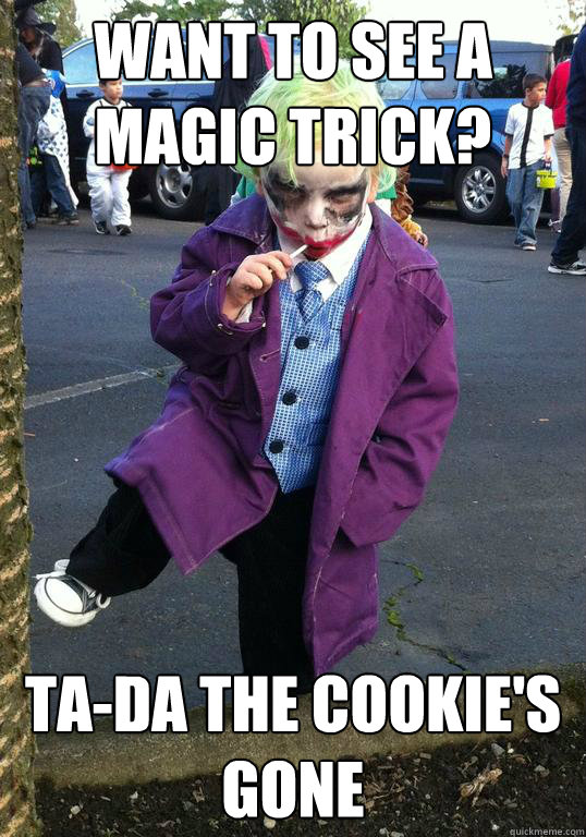 Want to see a magic Trick? Ta-Da The Cookie's gone  Joker kid