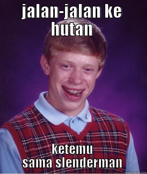 poor you - JALAN-JALAN KE HUTAN KETEMU SAMA SLENDERMAN Bad Luck Brian