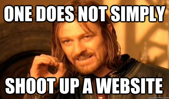ONE DOES NOT SIMPLY SHOOT UP A WEBSITE  One Does Not Simply
