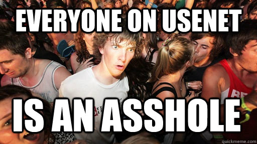 everyone on usenet is an asshole  Sudden Clarity Clarence