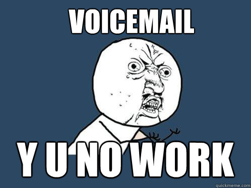 Voicemail y u no work  Y U No