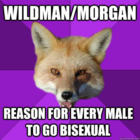WIldman/morgan Reason for every male to go bisexual  Forensics Fox